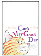 Cat's Very Good Day by Kristen Tracy illustrated by David Small