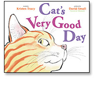 Cat's Very Good Day by Kristen Tracy illustrated by David Small